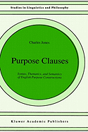 Purpose Clauses: Syntax, Thematics, and Semantics of English Purpose Constructions