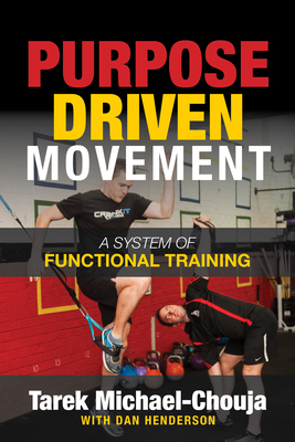 Purpose Driven Movement: The Ultimate Guide to Functional Training - Michael-Chouja, Tarek, and Henderson, Dan