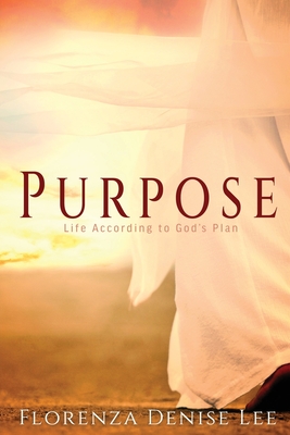Purpose: Life According to God's Plan - Lee, Florenza Denise, and Woodson, J L (Cover design by), and Kai, Naleighna (Editor)