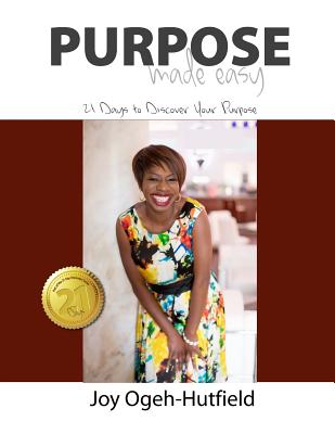 Purpose Made Easy: 21 Days to Discover Your Purpose - Johnson, Kim (Foreword by), and Hutfield, Joy Ogeh