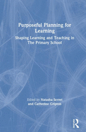 Purposeful Planning for Learning: Shaping Learning and Teaching in the Primary School