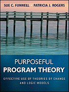 Purposeful Program Theory: Effective Use of Theories of Change and Logic Models