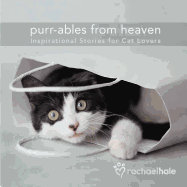 Purr-Ables from Heaven: Inspirational Stories for Cat Lovers