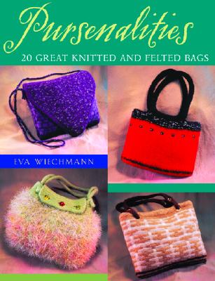 Pursenalities: 20 Great Knitted and Felted Bags - Wiechmann, Eva