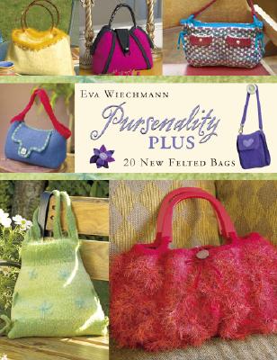 Pursenality Plus: 20 New Felted Bags - Wiechmann, Eva