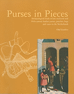 Purses in Pieces: Archaeological Finds of Late Medieval and 16th-Century Leather Purses, Pouches, Bags and Cases in the Netherlands - Goubitz, Olaf