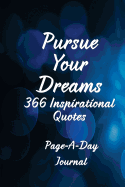 Pursue Your Dreams 366 Inspirational Quotes: Page-A-Day Journal