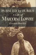 Pursued by Furies: A Life of Malcolm Lowry