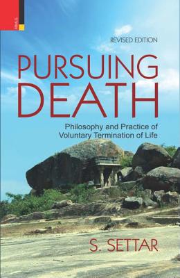 Pursuing Death: Philosophy and Practice of Voluntary Termination of Life - Settar, S