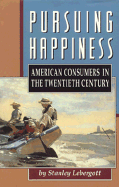 Pursuing Happiness: American Consumers in the Twentieth Century