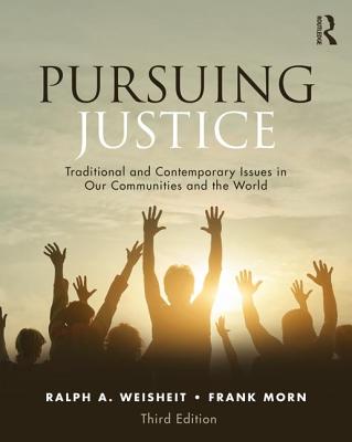 Pursuing Justice: Traditional and Contemporary Issues in Our Communities and the World - Weisheit, Ralph A, and Morn, Frank