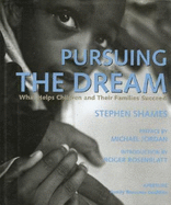 Pursuing the Dream: What Helps Children and Their Families Succeed - Shames, Stephen (Photographer), and Rosenblatt, Roger (Introduction by), and Jordan, Michael L (Preface by)