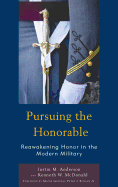 Pursuing the Honorable: Reawakening Honor in the Modern Military