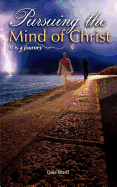 Pursuing the Mind of Christ - Ward, Dale E