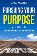 Pursuing Your Purpose II - The Road to a Fulfilled Life: The Road to a Fulfilled Life