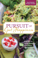 Pursuit of Gut Happiness: A Scientific and Simple Guide to Use Probiotics to Achieve Optimal Gut Health