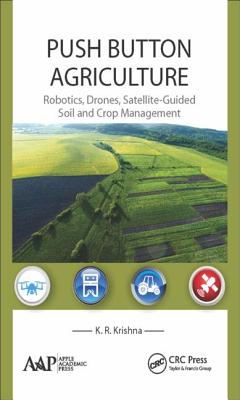 Push Button Agriculture: Robotics, Drones, Satellite-Guided Soil and Crop Management - Krishna, K. R.