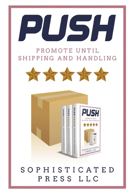 Push: Promote Until Shipping & Handling - Press LLC, Sophisticated