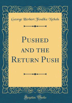 Pushed and the Return Push (Classic Reprint) - Nichols, George Herbert Fosdike