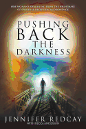 Pushing Back the Darkness: One Woman's Awakening from the Nightmare of Spiritual Deception and Bondage