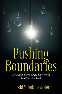 Pushing Boundaries: How Risk Takers Shape Our World (and You Can Too!) - Kolenbrander, Harold M