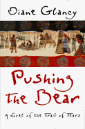 Pushing the Bear: A Novel of the Trail of Tears - Glancy, Diane