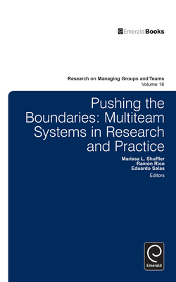 Pushing the Boundaries: Multiteam Systems in Research and Practice - Salas, Eduardo (Editor), and Shuffler, Marissa L (Editor), and Rico, Ramon (Editor)