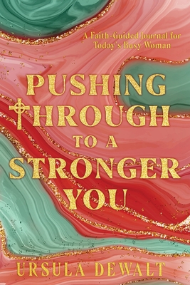 Pushing Through to a Stronger You - Dewalt, Ursula