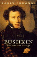 Pushkin: The Man and His Age - Edmonds, Robin