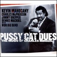 Pussy Cat Dues: The Music of Charles Mingus - WDR Big Band/Kevin Mahogany