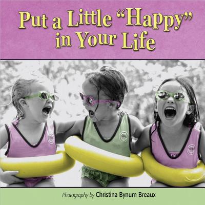 Put a Little "happy" in Your Life - Bynum Breaux, Christina, and Gift (Editor)