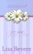 Put Away Your Past - Bevere, Lisa