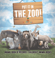 Put It in The Zoo! Animal Book of Records Children's Animal Books