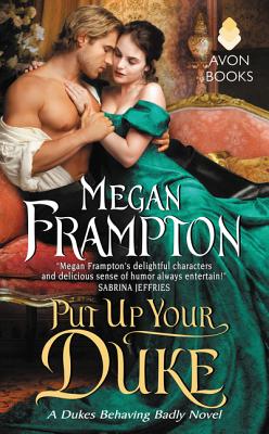 Put Up Your Duke: A Dukes Behaving Badly Novel - Frampton, Megan