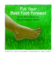 Put Your Best Foot Forward: More Little Lessons for a Happier World