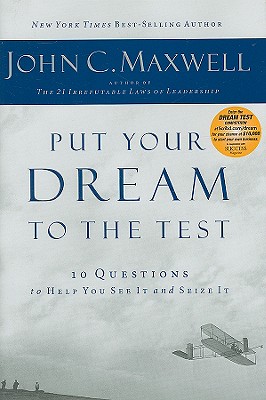 Put Your Dream to the Test: 10 Questions That Will Help You See It and Seize It - Maxwell, John C