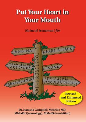 Put Your Heart in Your Mouth: Natural Treatment for Atherosclerosis, Angina, Heart Attack, High Blood Pressure, Stroke, Arrhythmia, Peripheral Vascular Disease - Campbell-McBride, M.D., Natasha, Dr.