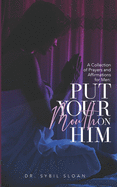 Put Your Mouth on Him: A Collection of Prayers and Affirmations for Men