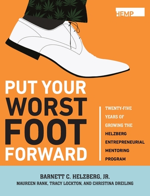 Put Your Worst Foot Forward: Twenty-Five Years of Growing the Helzberg Entrepreneurial Mentoring Program - Helzberg, Barnett, Jr.