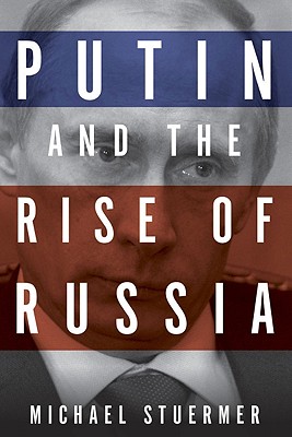 Putin and the Rise of Russia - Stuermer, Michael