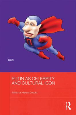 Putin as Celebrity and Cultural Icon - Goscilo, Helena (Editor)