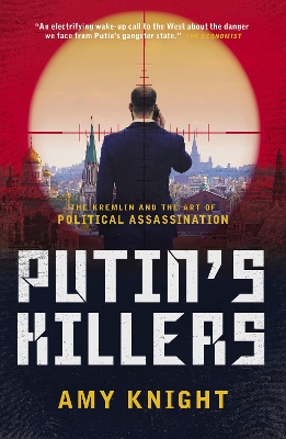 Putin's Killers: The Kremlin and the Art of Political Assassination - Knight, Amy