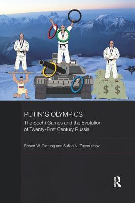 Putin's Olympics: The Sochi Games and the Evolution of Twenty-First Century Russia - Orttung, Robert W., and Zhemukhov, Sufian