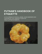 Putnam's Handbook of Etiquette: A Cyclopaedia of Social Usage, Giving Manners and Customs of the Twentieth Century