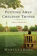 Putting Away Childish Things: A Novel of Modern Faith