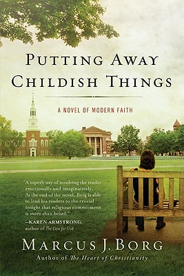 Putting Away Childish Things: A Novel of Modern Faith - Borg, Marcus J, Dr.