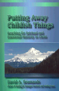 Putting Away Childish Things: Reaching for Spiritual & Emotional Maturity in Christ