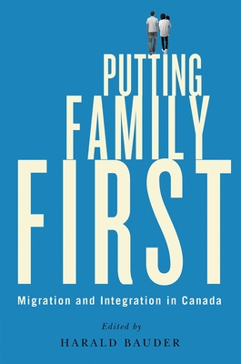 Putting Family First: Migration and Integration in Canada - Bauder, Harald (Editor)