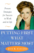 Putting First What Matters Most: Proven Strategies for Success in Work and in Life