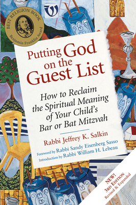 Putting God on the Guest List, Third Edition: How to Reclaim the Spiritual Meaning of Your Child's Bar or Bat Mitzvah - Salkin, Jeffrey K, Rabbi, D.Min., and Sasso, Sandy Eisenberg, Rabbi (Foreword by), and LeBeau, William H, Rabbi (Introduction...